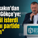 Büyükakın’dan Sertif Gökçe’ye; “Gönül isterdi ki aynı partide olalım”