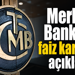 Merkez Bankası faiz kararını açıkladı
