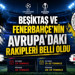 Beşiktaş ve Fenerbahçe'nin Avrupa'daki rakipleri belli oldu