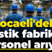 Kocaeli'deki plastik fabrikası personel arıyor!