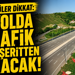 Sürücüler dikkat: O yolda trafik tek şeritten akacak!