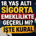18 yaş altı sigorta emeklilikte geçerli mi? İşte kural