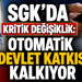 SGK'da kritik değişiklik: Otomatik devlet katkısı kalkıyor