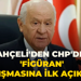 Bahçeli'den CHP'deki 'figüran' tartışmasına ilk açıklama