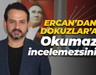 Gökhan Ercan'dan Halil Güngör Dokuzlar'a: Okumaz, incelemezsiniz...