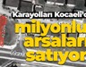 Karayolları Kocaeli’deki milyonluk arsaları satıyor