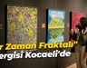 "Bir Zaman Fraktalı" sergisi, Kocaeli'de sanatseverlerin beğenisine sunuldu