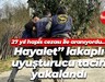 27 yıl hapis cezası ile aranıyordu… Hayalet” lakaplı uyuşturucu taciri yakalandı