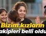 Bizim kızların rakipleri belli oldu!