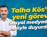 Talha Kös’e yeni görev! Sosyal medyadan böyle duyurdu
