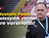 Mustafa Polat: Biz olsaydık yerden yere vururlardı!