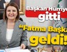 Başkan Hürriyet gitti, “Fatma Başkan” geldi!