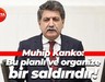 Muhip Kanko: Bu planlı ve organize bir saldırıdır!