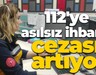 112'ye asılsız ihbarın cezası artıyor