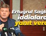 Ertuğrul Sağlam iddialara yanıt verdi