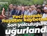 Feci kazada hayatını kaybetmişti: Son yolculuğuna uğurlandı!