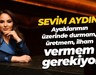 Sevim Aydın: Ayaklarımın üzerinde durmam, üretmem, ilham vermem gerekiyor