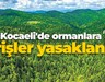 Kocaeli’de ormanlara girişler yasaklandı
