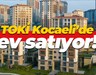 TOKİ Kocaeli’de ev satıyor!