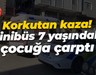 Korkutan kaza! Minibüs 7 yaşındaki çocuğa çarptı