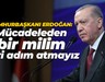 Cumhurbaşkanı Recep Tayyip Erdoğan: Mücadeleden bir milim geri adım atmayız