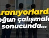 Aranıyorlardı... Yoğun çalışmalar sonucunda yakalandılar