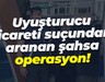 Uyuşturucu ticareti suçundan aranan şahsa operasyon!