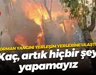 Orman yangını yerleşim yerlerine ulaştı: Kaç, artık hiçbir şey yapamayız
