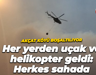 Akçat köyü boşaltılıyor: Her yerden uçak ve helikopter geldi, herkes sahada
