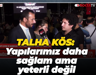 Talha Kös: Yapılarımız daha sağlam ama yeterli değil