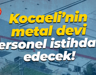 Kocaeli’nin metal devi personel istihdam edecek!