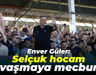 Enver Güler: Selçuk hocam savaşmaya mecburuz