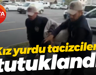 Kız yurdu tacizcileri tutuklandı