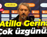 Atilla Gerin: Çok üzgünüz