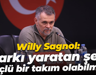 Willy Sagnol: Farkı yaratan şey güçlü bir takım olabilmek