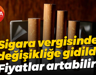 Sigara vergisinde değişikliğe gidildi... Fiyatlar artabilir!