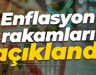 Enflasyon rakamları açıklandı
