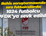 Bahis soruşturmasında sıra futbolcularda; 1024 futbolcu PFDK’ya sevk edildi!